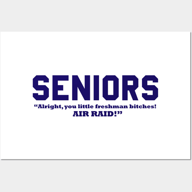 SENIORS - Alright, You Little Freshman Bitches! AIR RAID! Wall Art by Lord Teesus